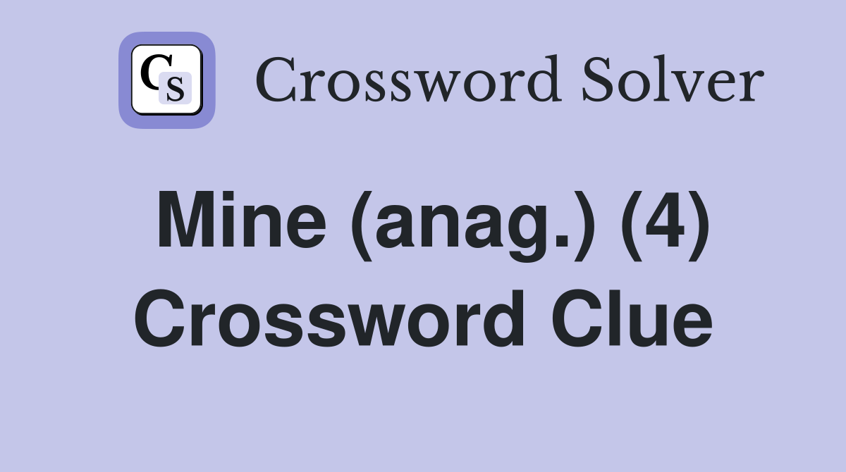 Mine (anag.) (4) Crossword Clue