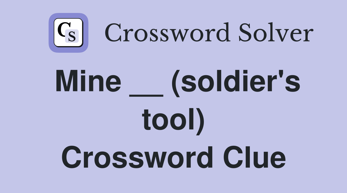 Mine __ (soldier's tool) Crossword Clue