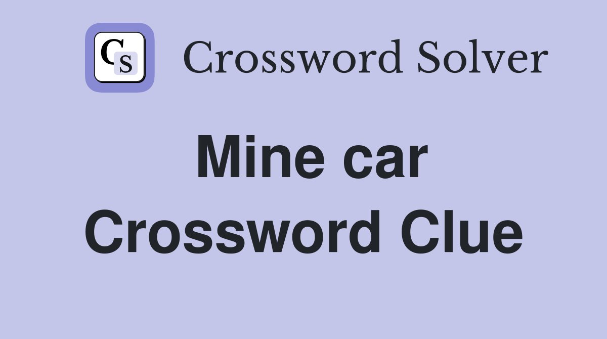 Mine car Crossword Clue