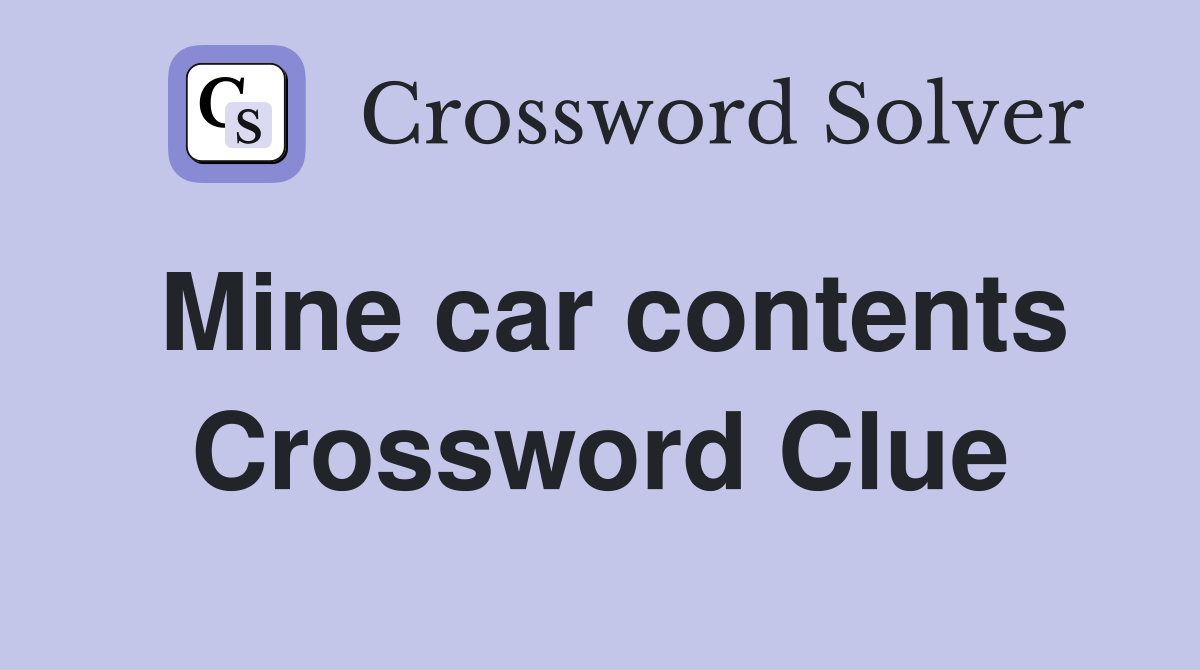 Mine car contents Crossword Clue