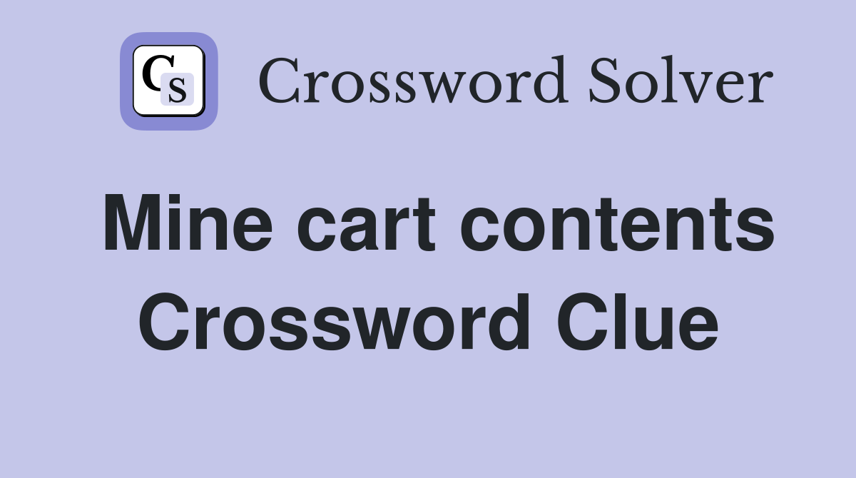 Mine cart contents Crossword Clue