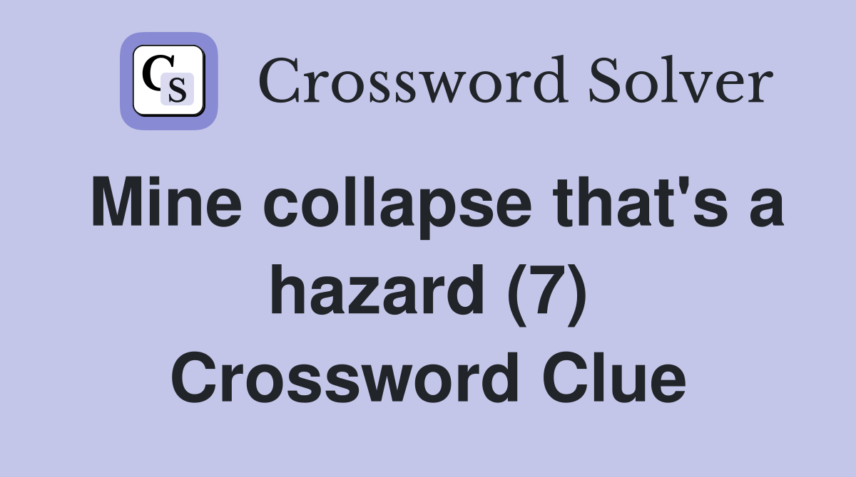 Mine collapse that's a hazard (7) Crossword Clue