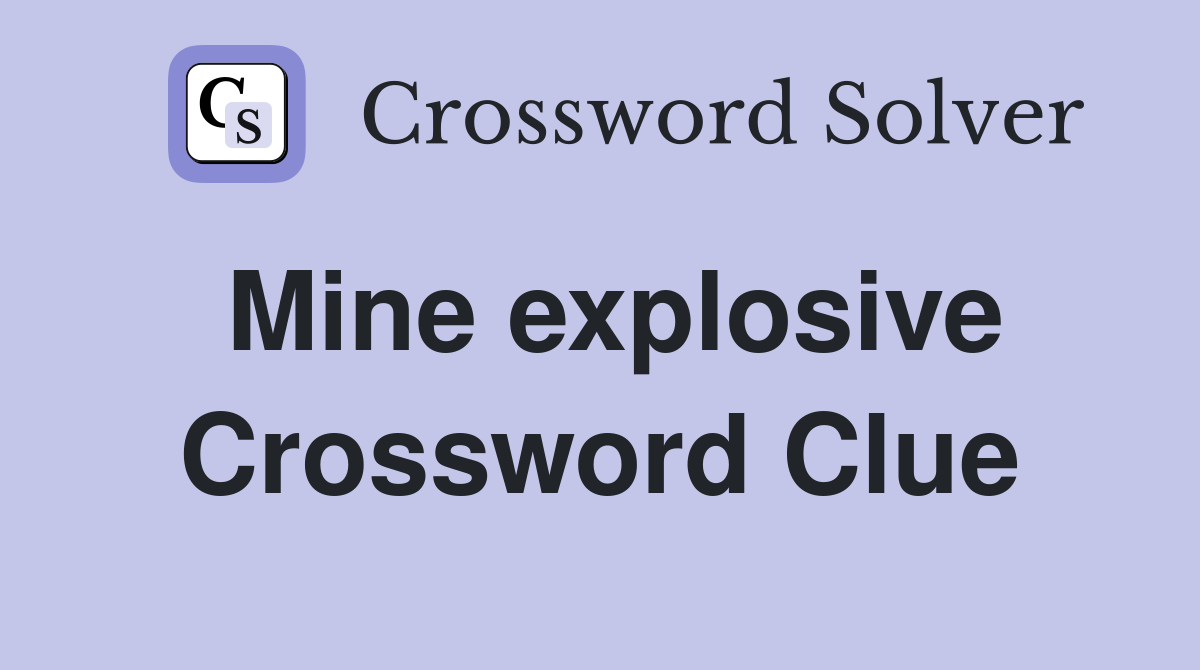 Mine explosive Crossword Clue