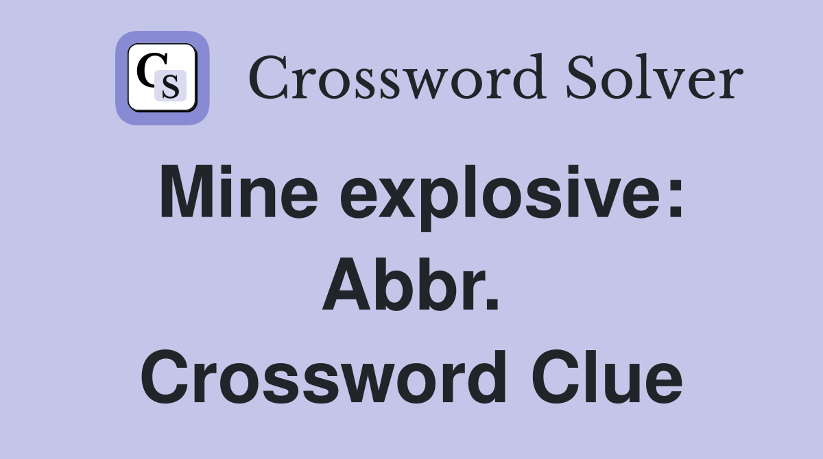 Mine explosive: Abbr. Crossword Clue
