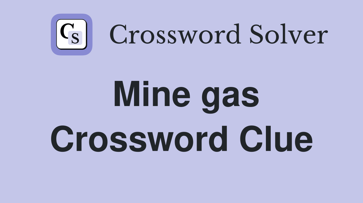 Mine gas Crossword Clue