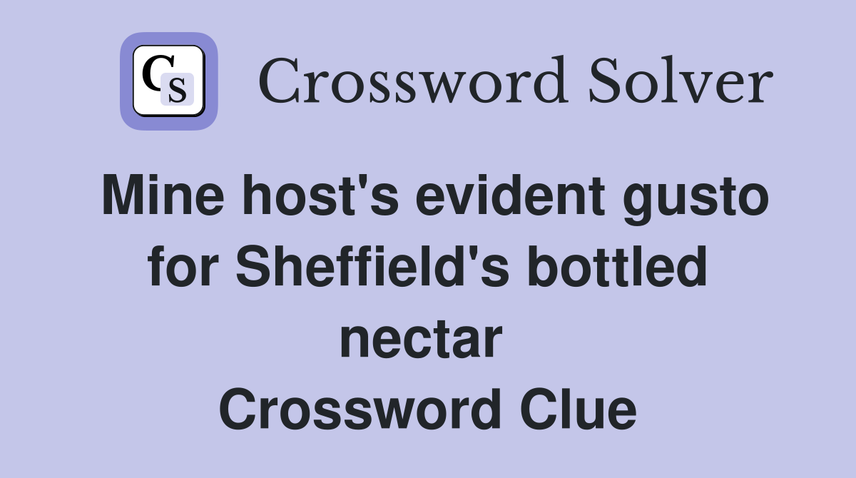 Mine host's evident gusto for Sheffield's bottled nectar  Crossword Clue