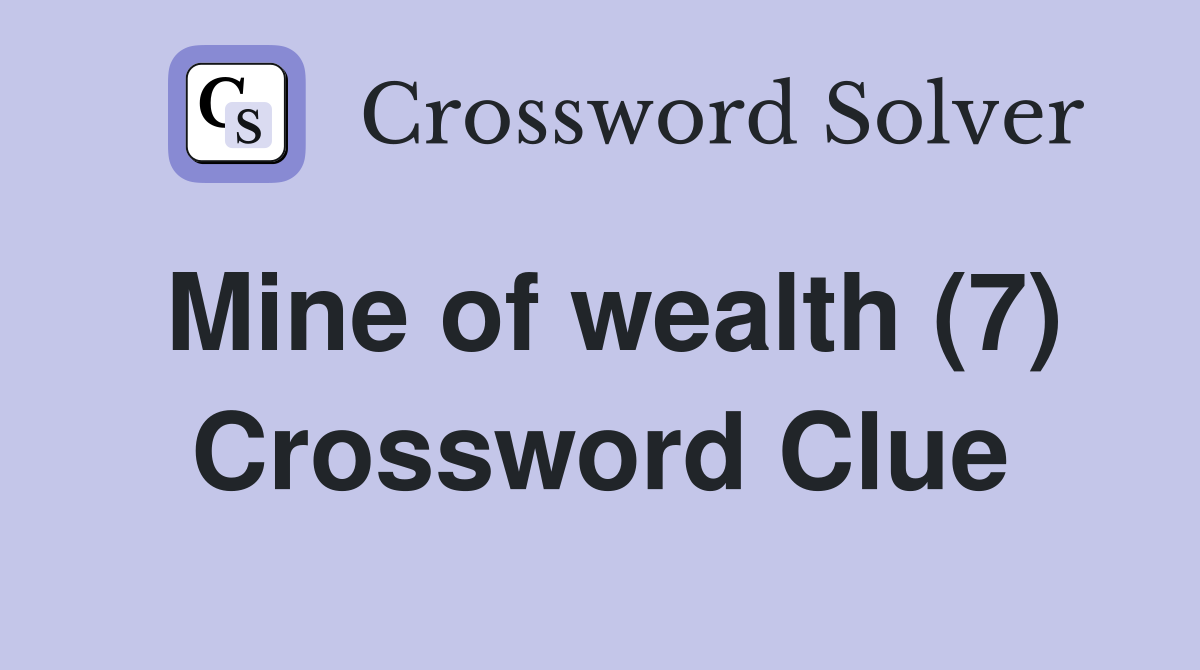 Mine of wealth (7) Crossword Clue