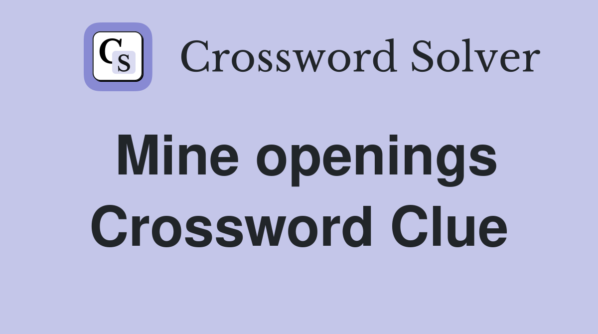 Mine openings Crossword Clue