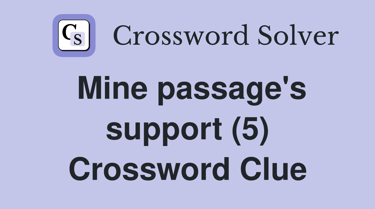 Mine passage's support (5) Crossword Clue