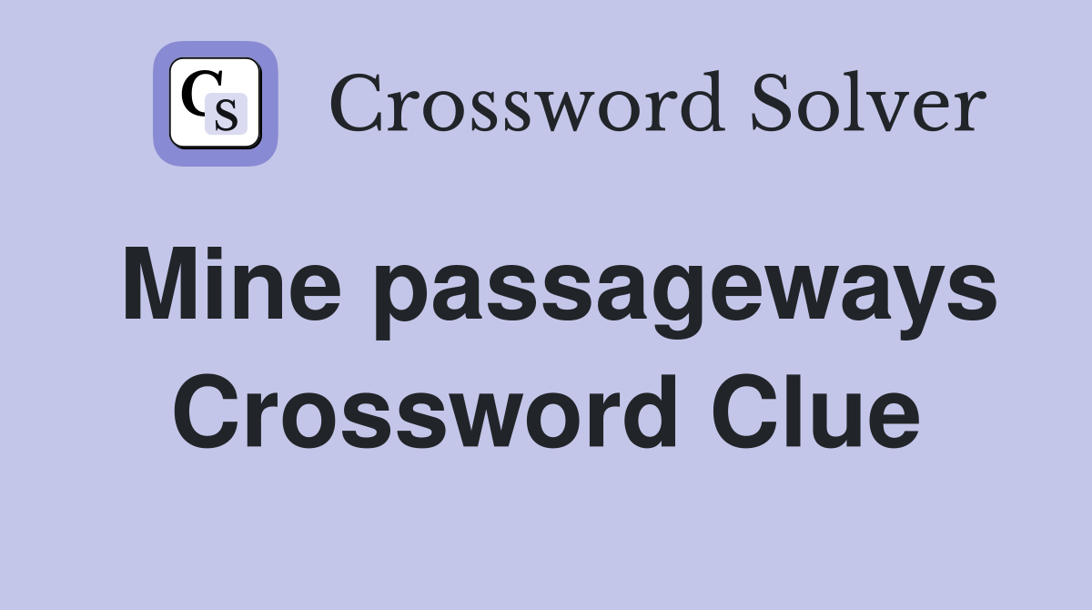 Mine passageways Crossword Clue