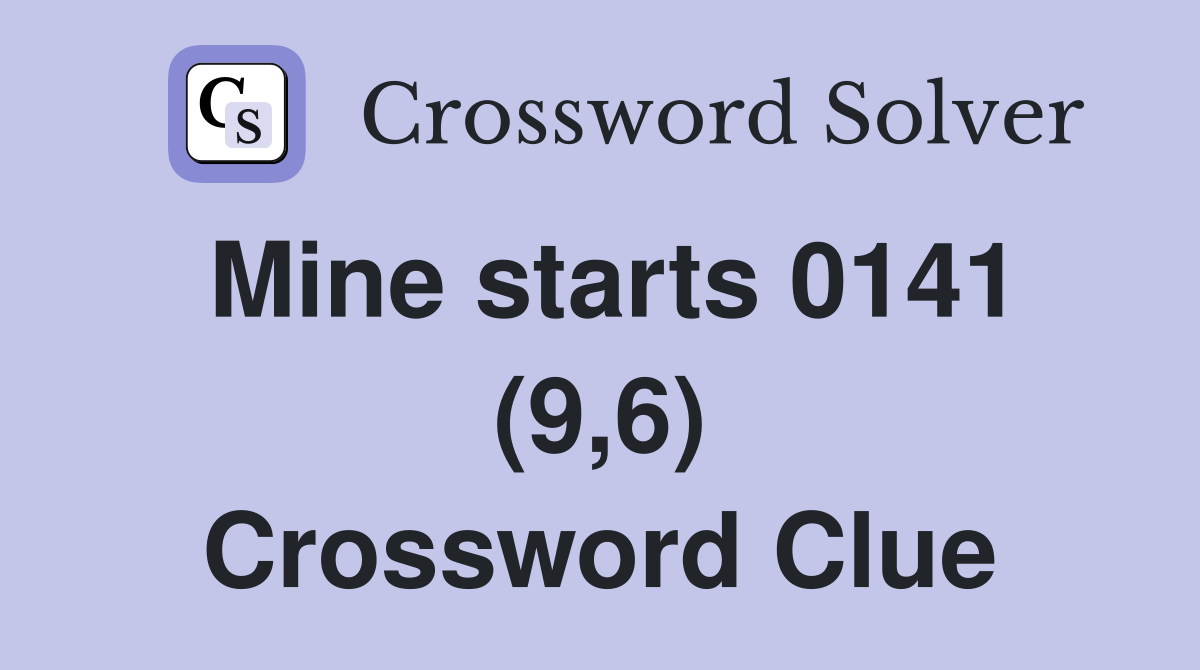 Mine starts 0141 (9,6) Crossword Clue