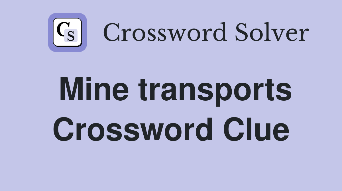 Mine transports Crossword Clue