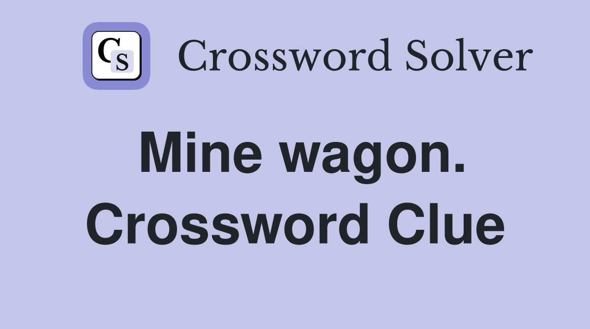 Mine wagon. Crossword Clue
