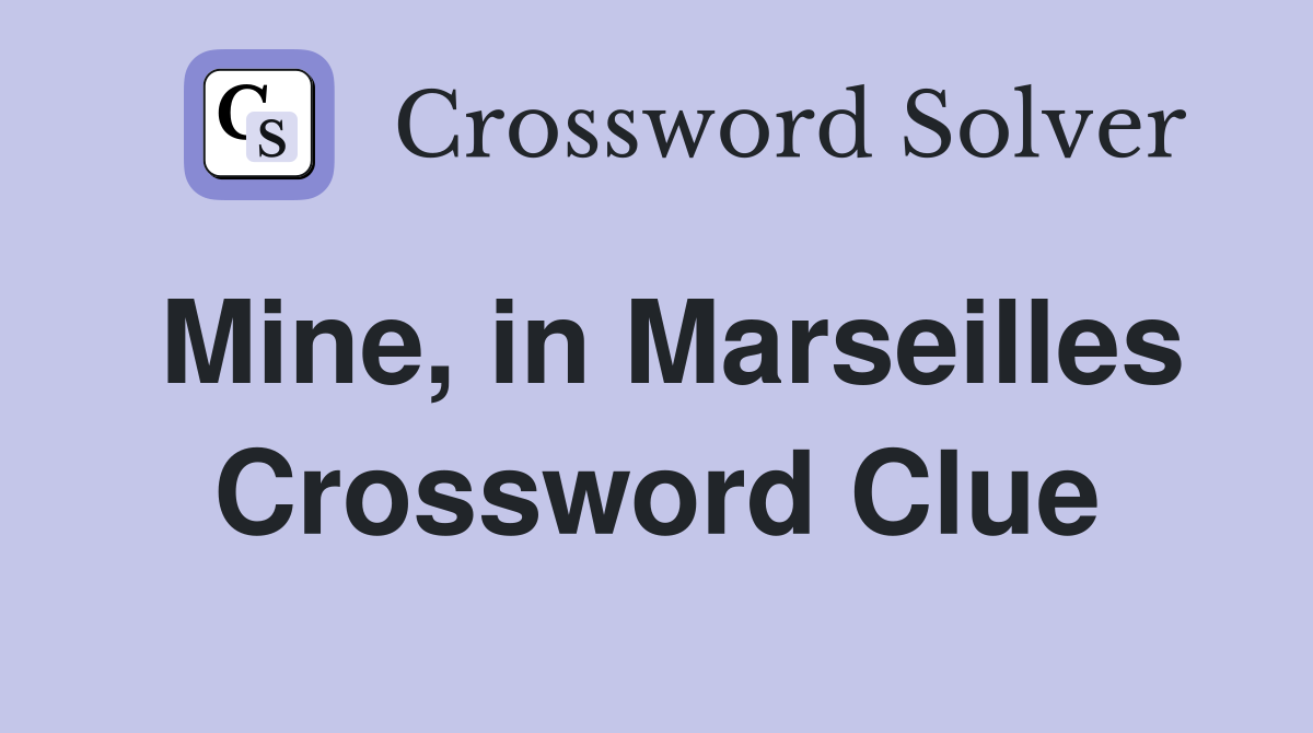 Mine, in Marseilles Crossword Clue