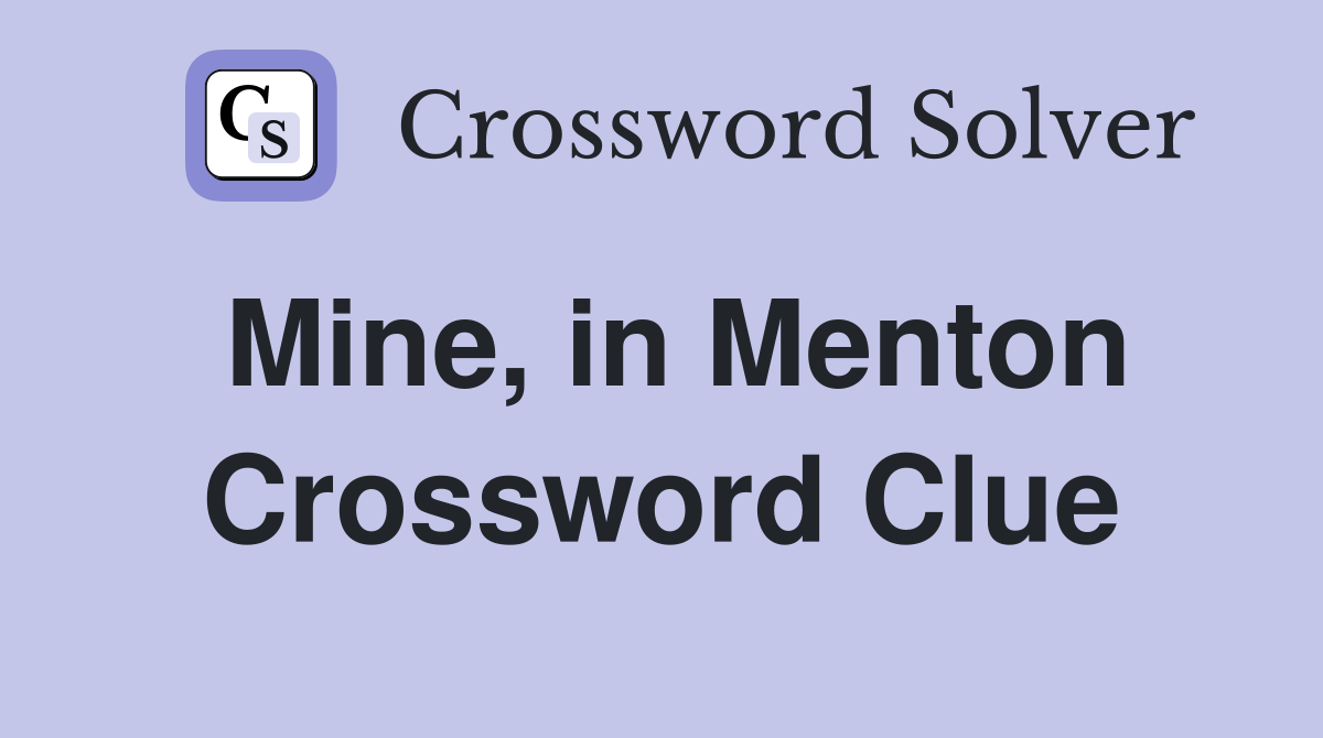 Mine, in Menton Crossword Clue