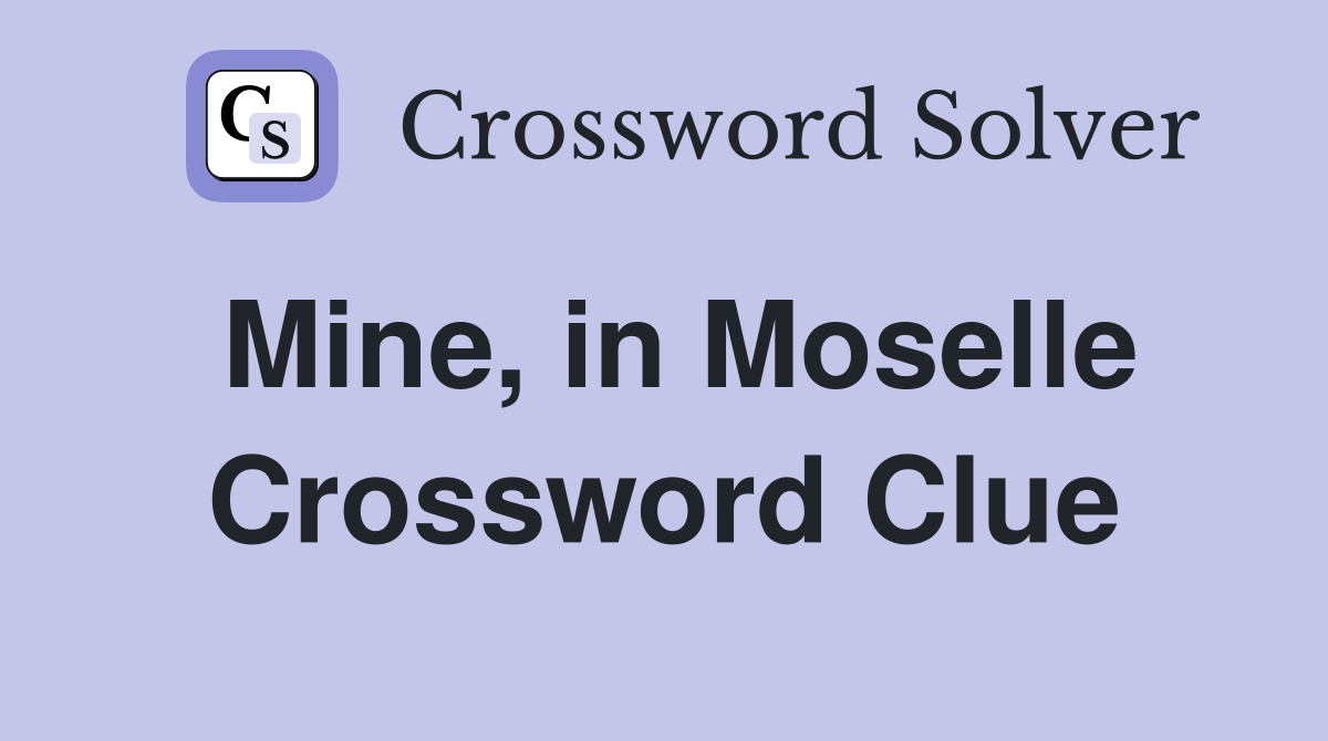 Mine, in Moselle Crossword Clue