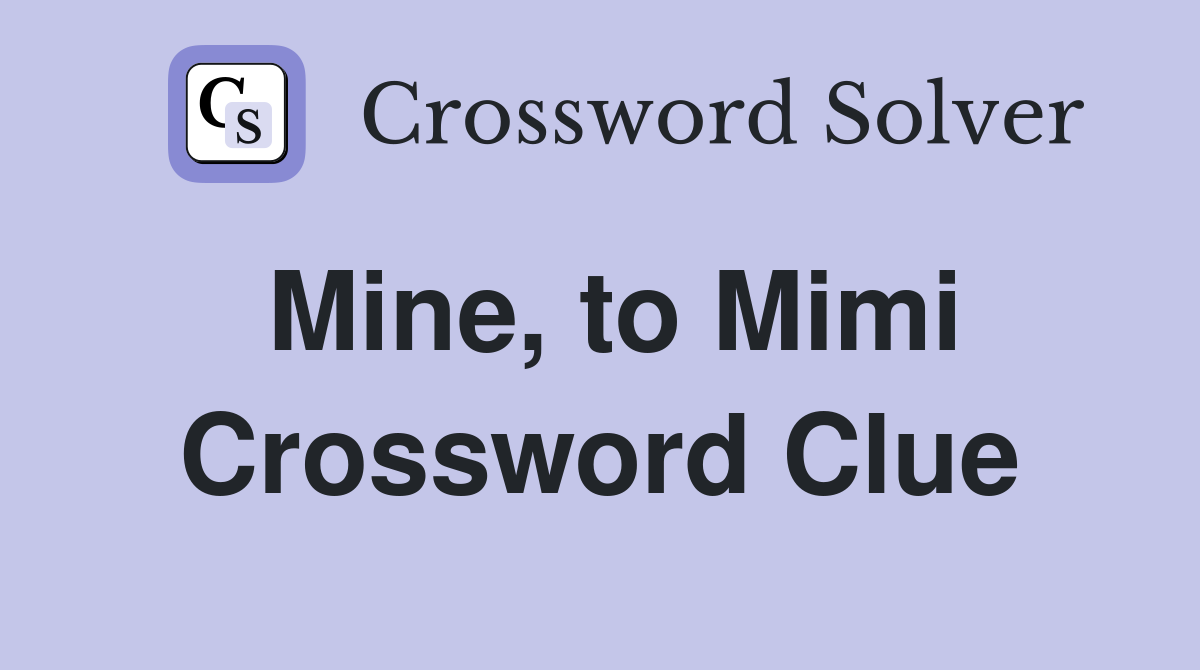 Mine, to Mimi Crossword Clue