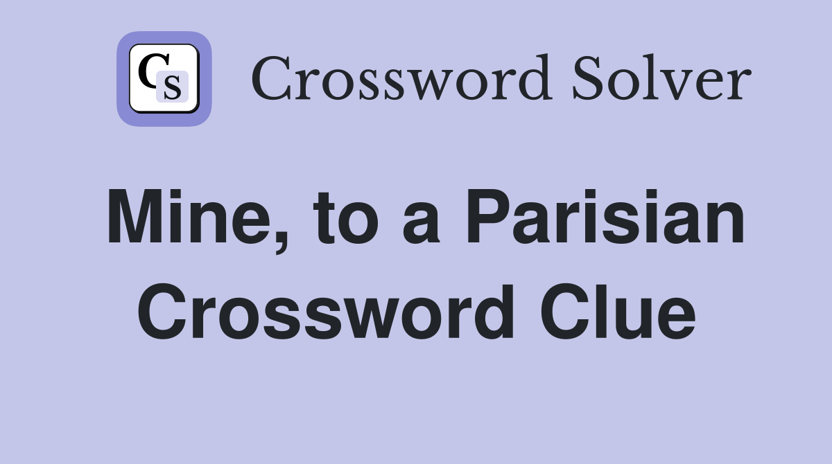 Mine, to a Parisian Crossword Clue