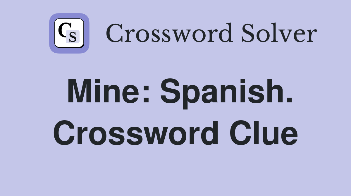 Mine: Spanish. Crossword Clue