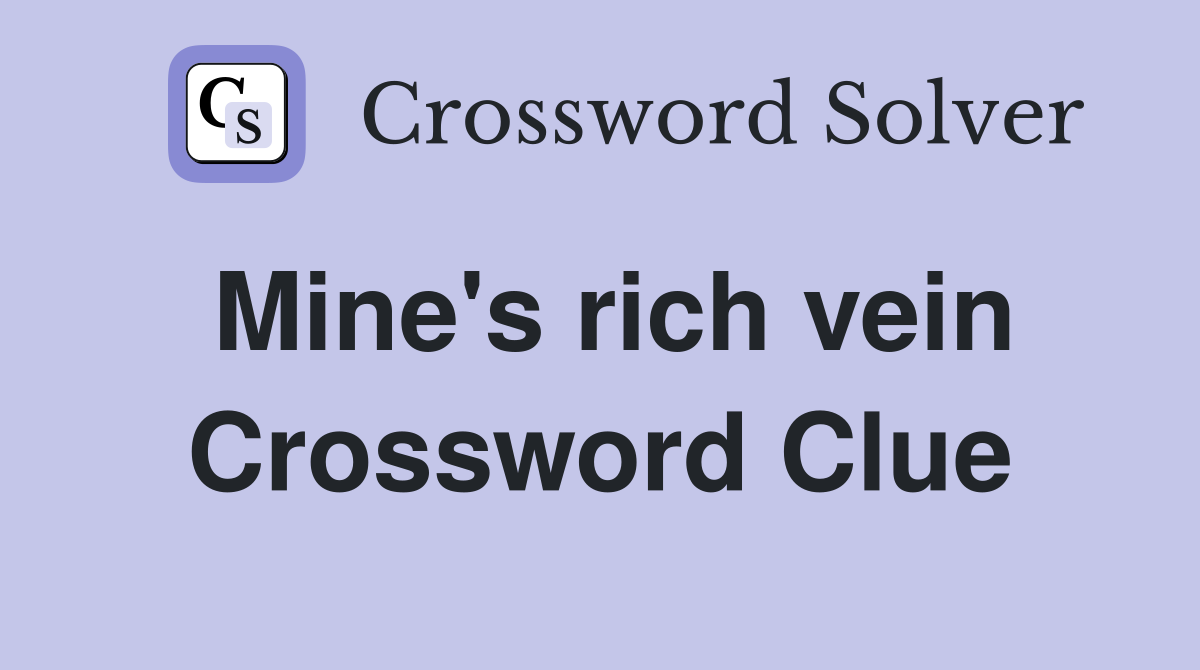 Mine's rich vein Crossword Clue