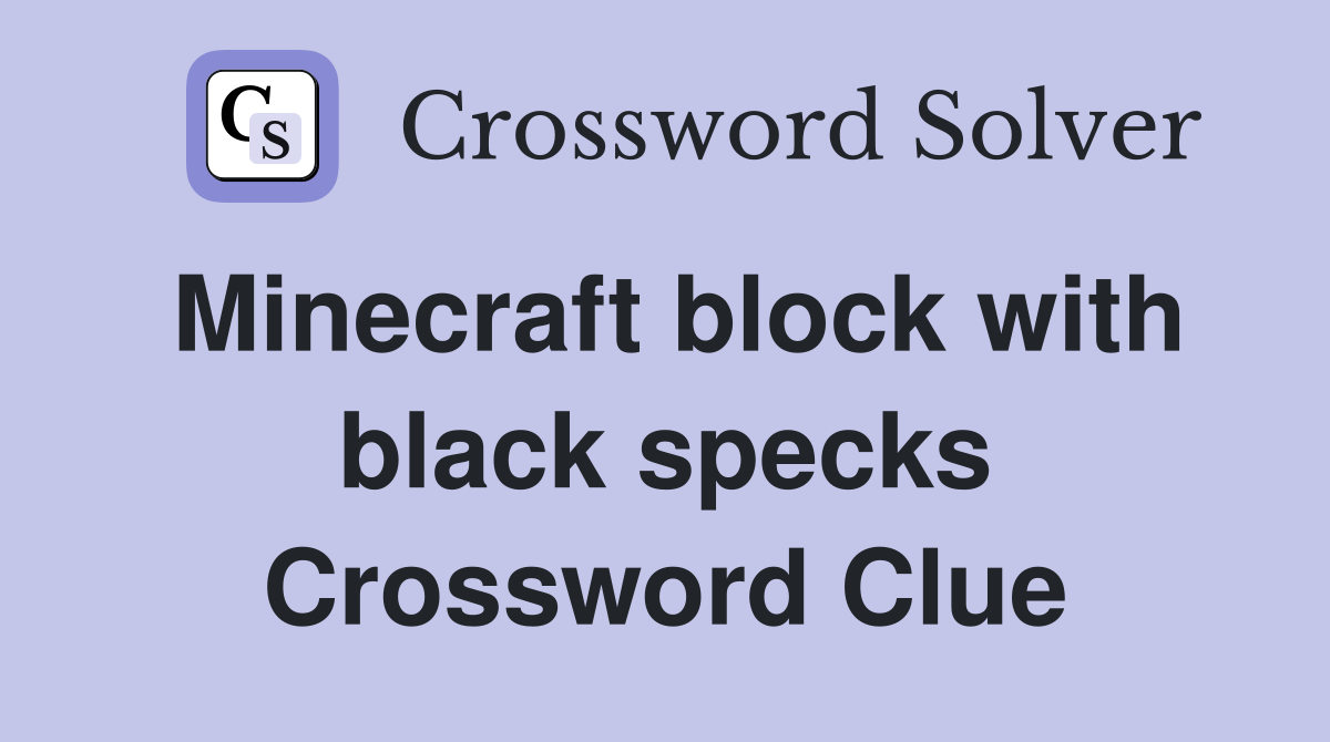 Minecraft block with black specks Crossword Clue