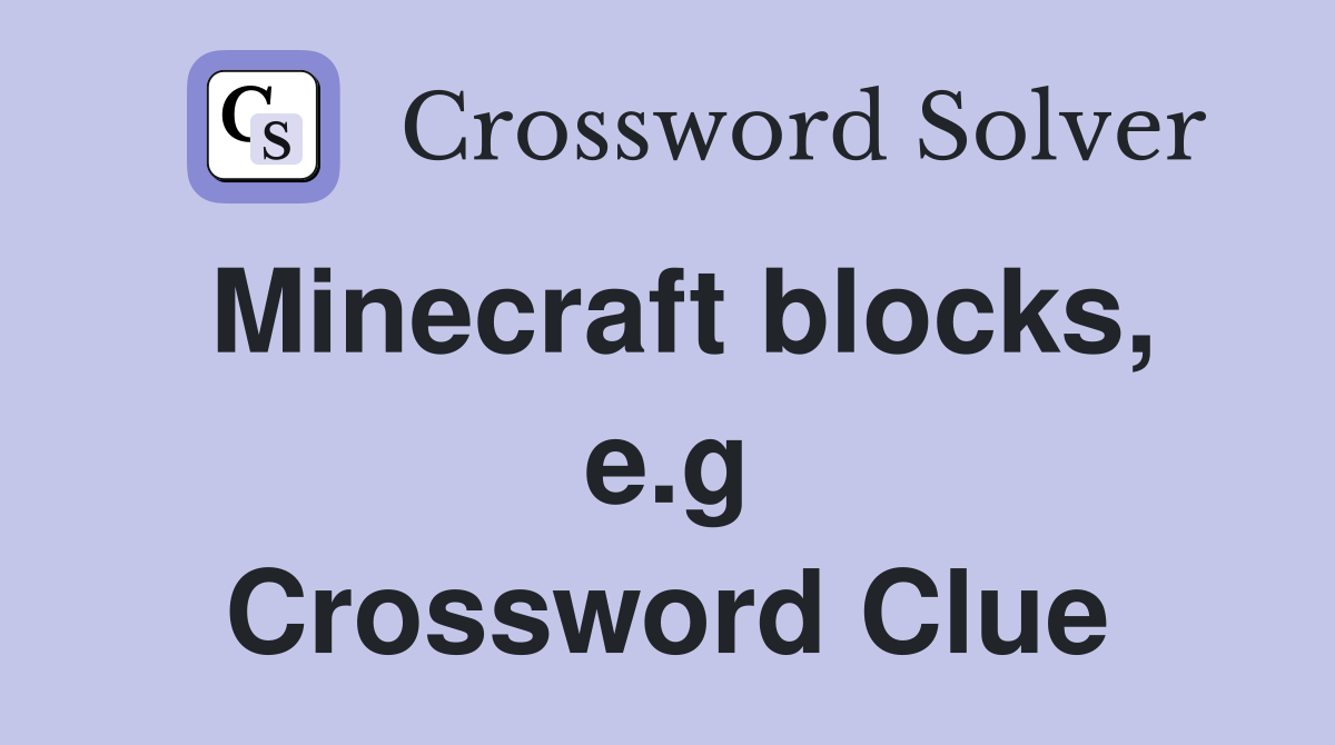 Minecraft blocks, e.g Crossword Clue
