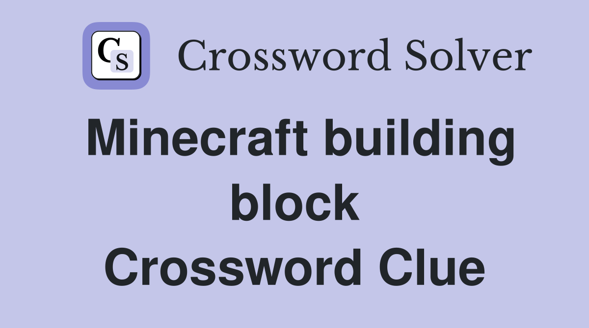 Minecraft building block Crossword Clue