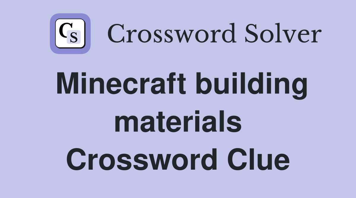 Minecraft building materials Crossword Clue