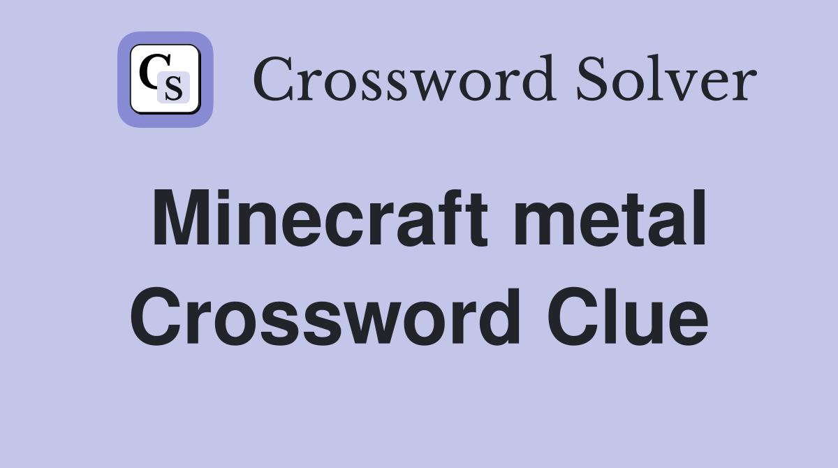 Minecraft metal Crossword Clue