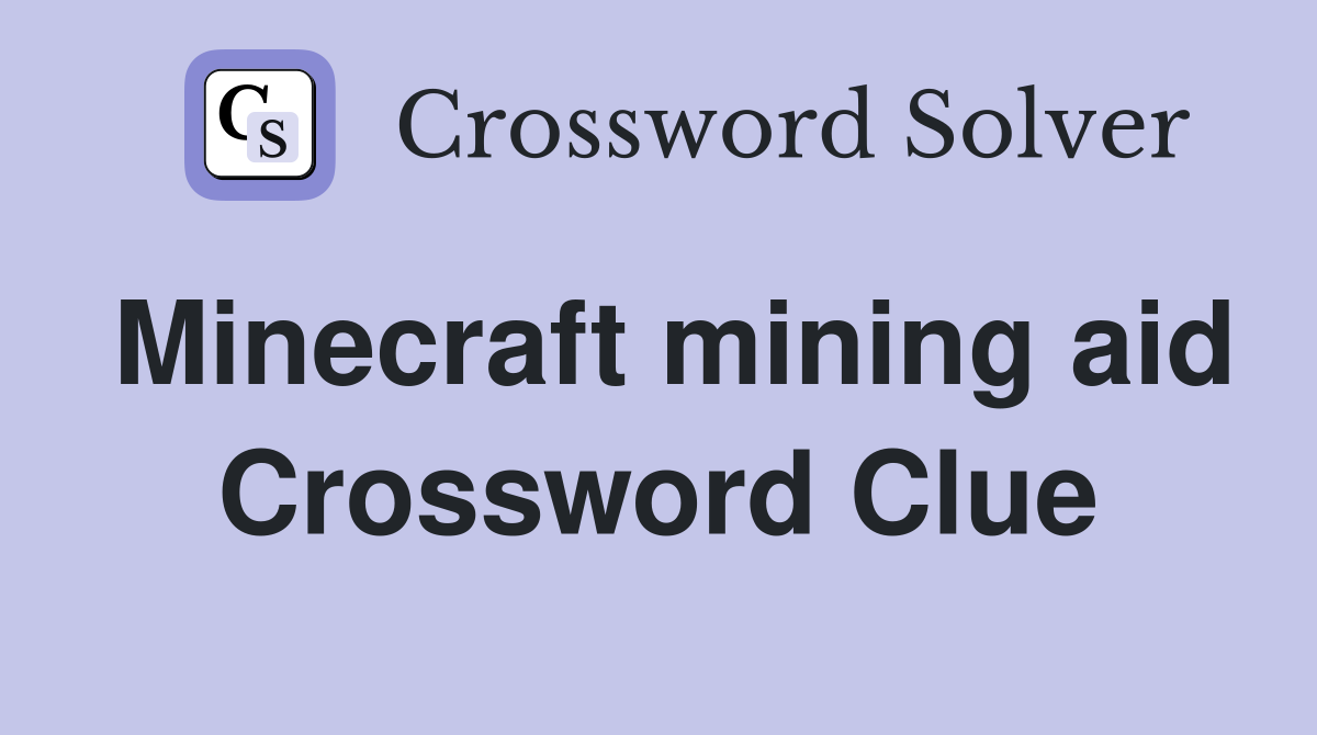 Minecraft mining aid Crossword Clue