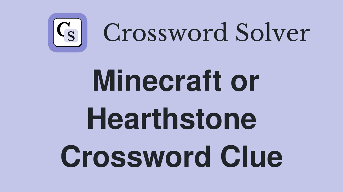 Minecraft or Hearthstone Crossword Clue