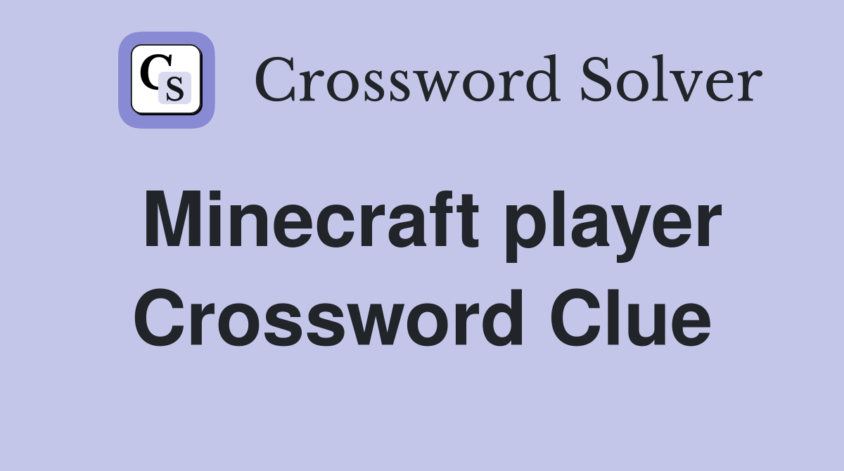Minecraft player Crossword Clue