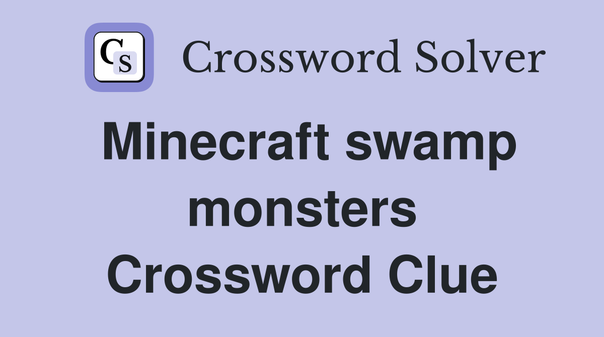 Minecraft swamp monsters Crossword Clue