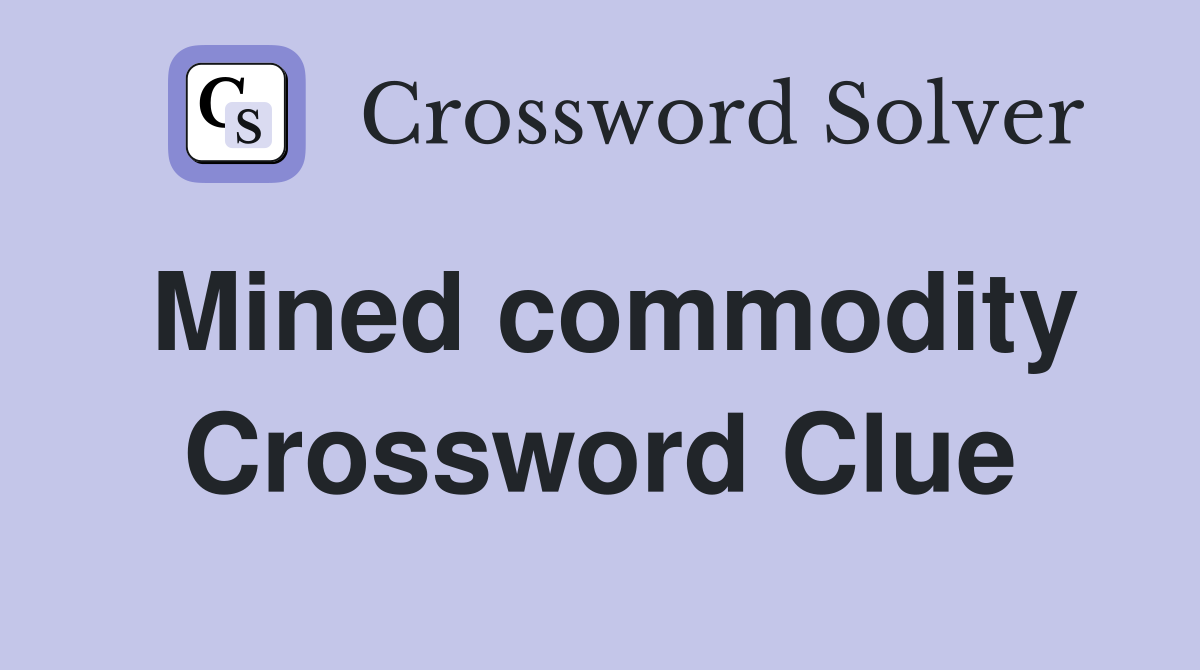 Mined commodity Crossword Clue