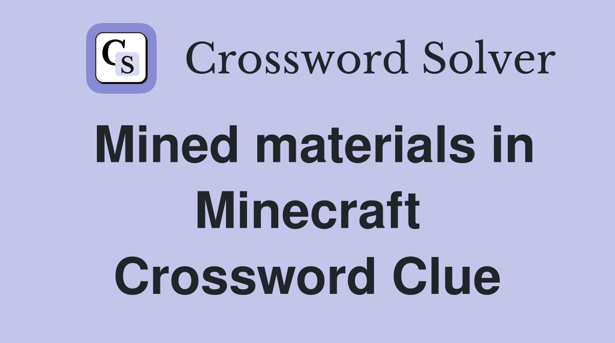Mined materials in Minecraft Crossword Clue