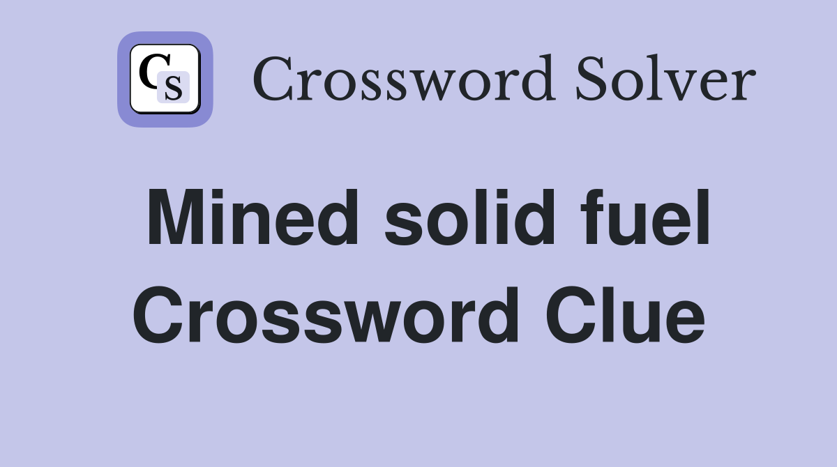 Mined solid fuel Crossword Clue