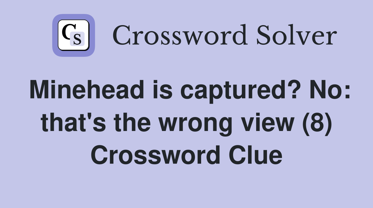 Minehead is captured? No: that's the wrong view (8) Crossword Clue