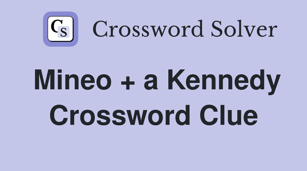 Mineo + a Kennedy Crossword Clue
