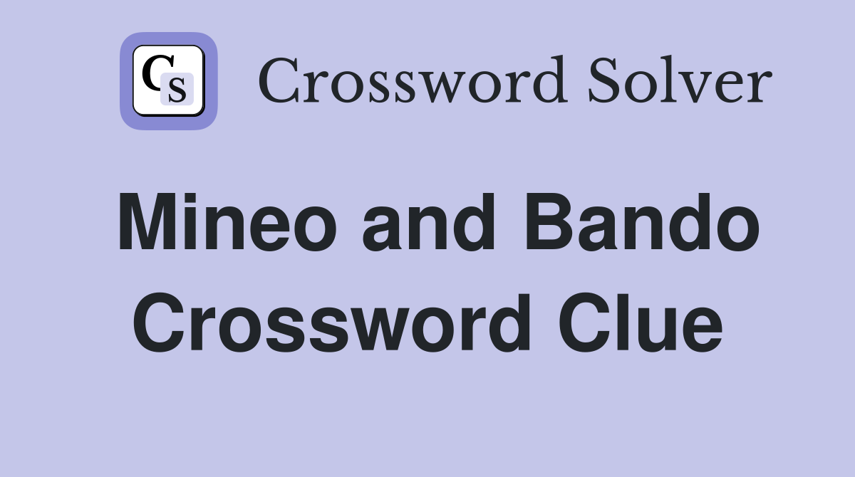 Mineo and Bando Crossword Clue
