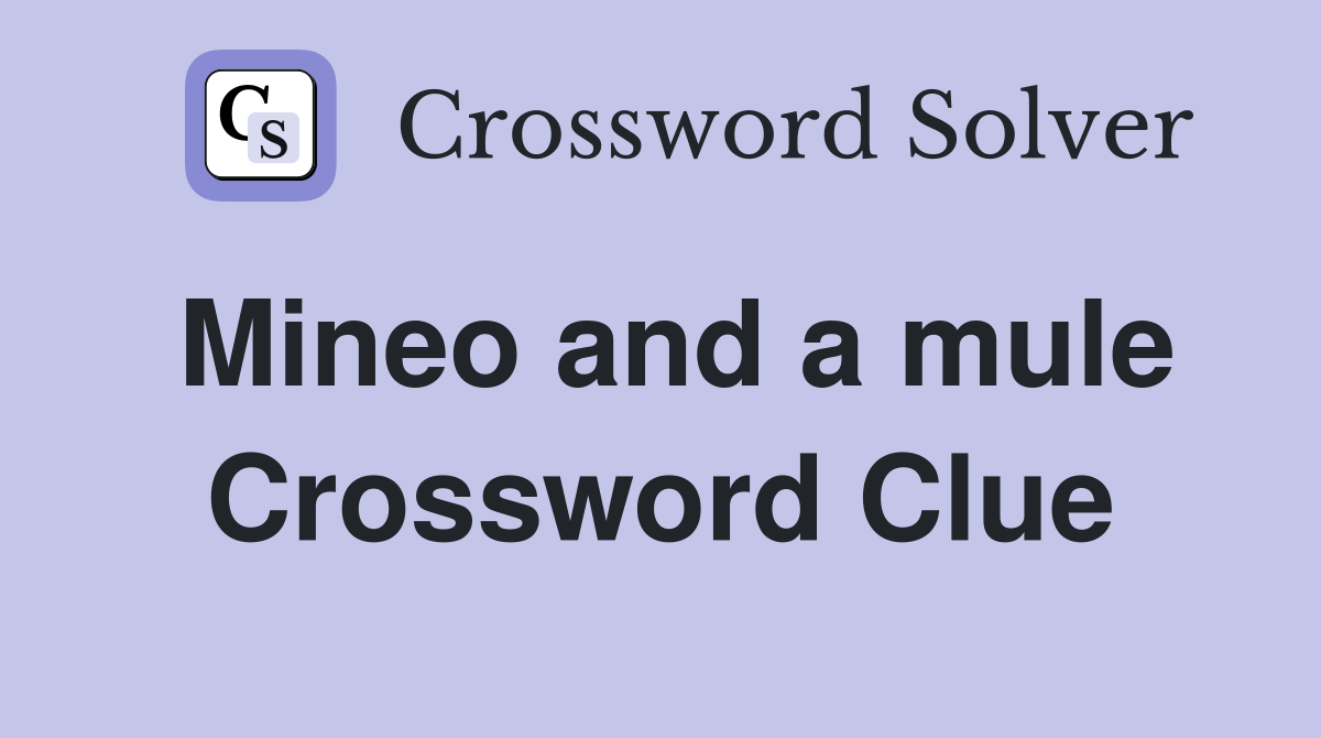 Mineo and a mule Crossword Clue