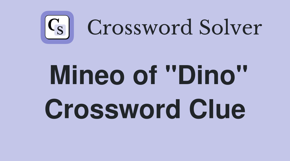 Mineo of "Dino" Crossword Clue