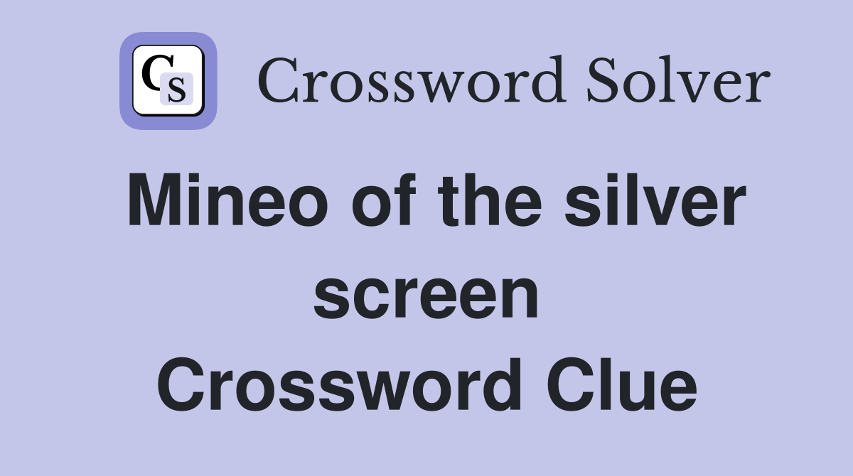 Mineo of the silver screen Crossword Clue