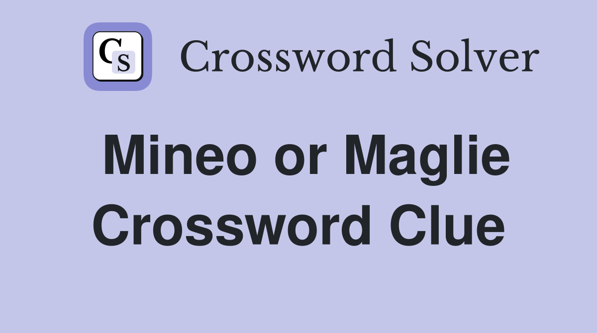 Mineo or Maglie Crossword Clue