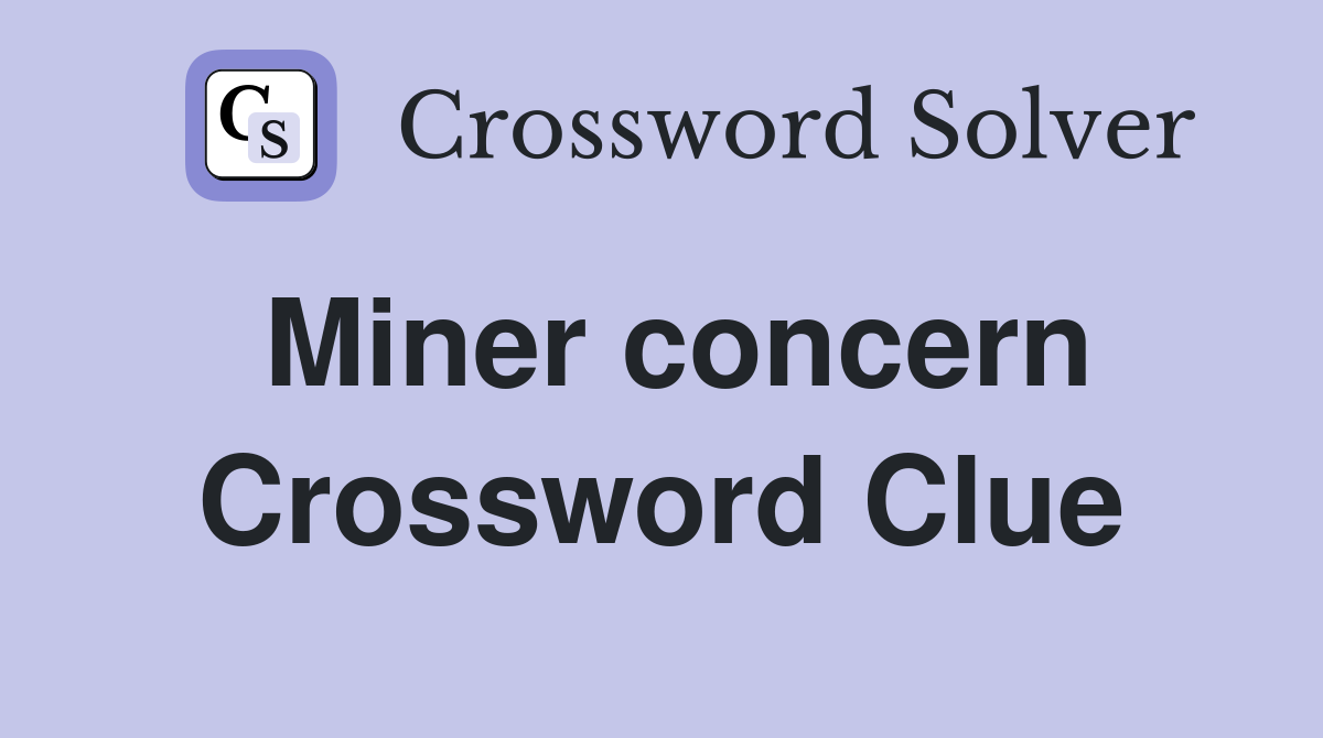 Miner concern Crossword Clue Answers Crossword Solver