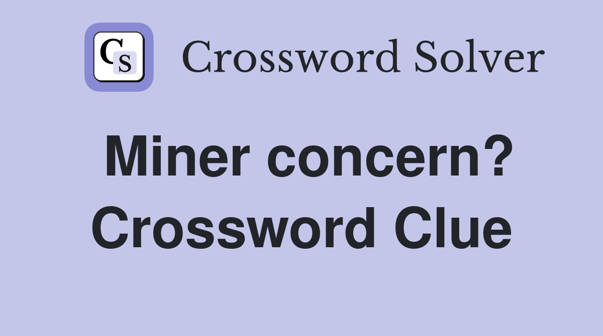 Miner concern? Crossword Clue