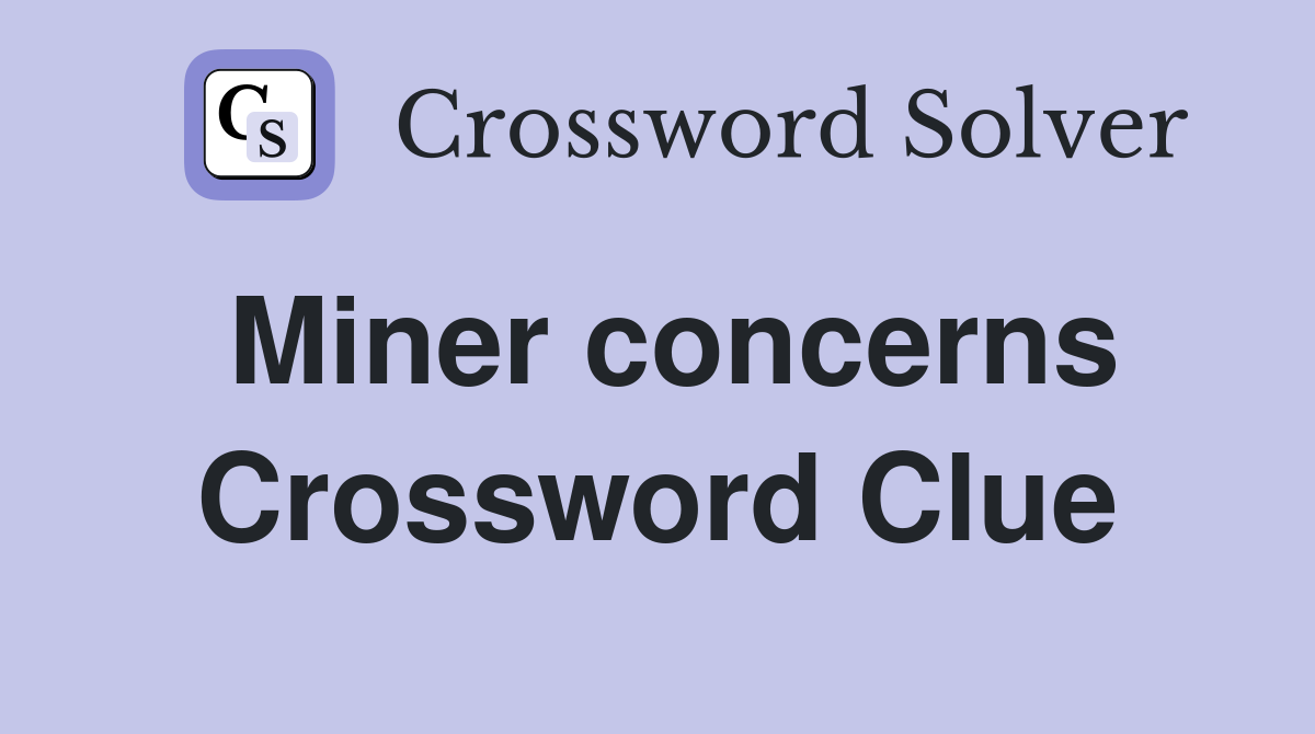 Miner concerns Crossword Clue