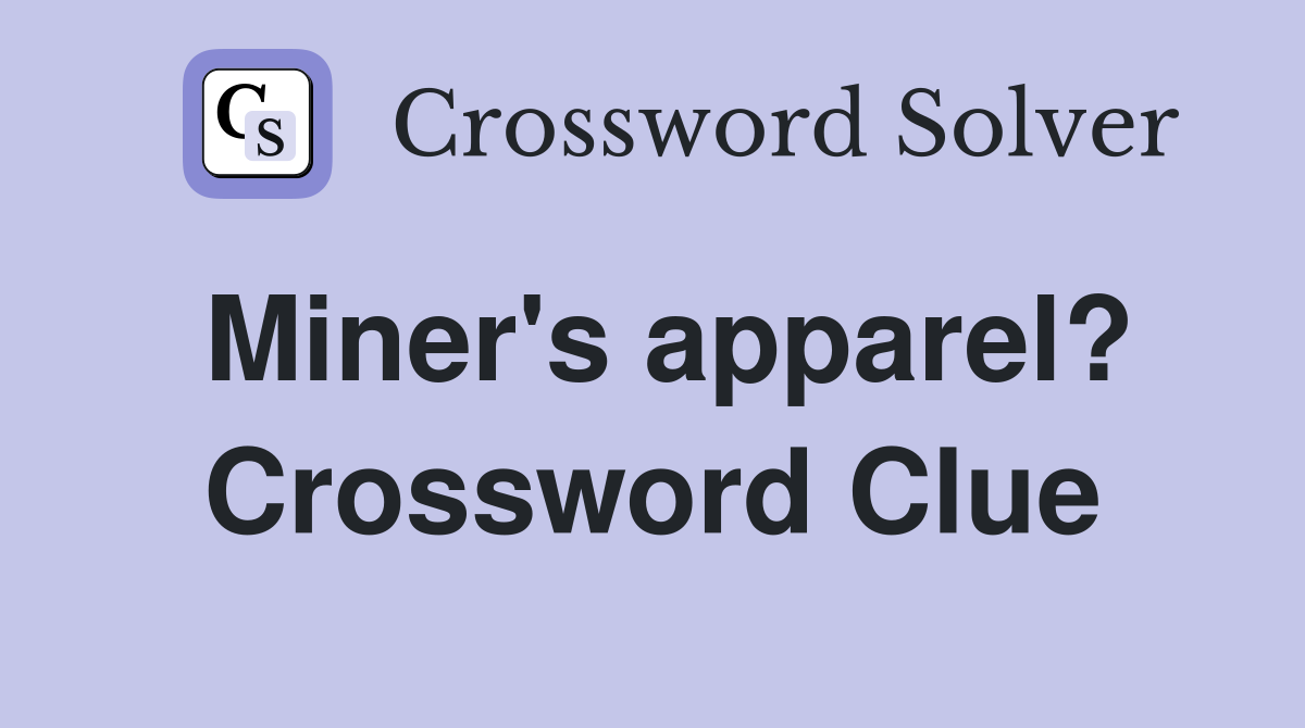 Miner's apparel? Crossword Clue