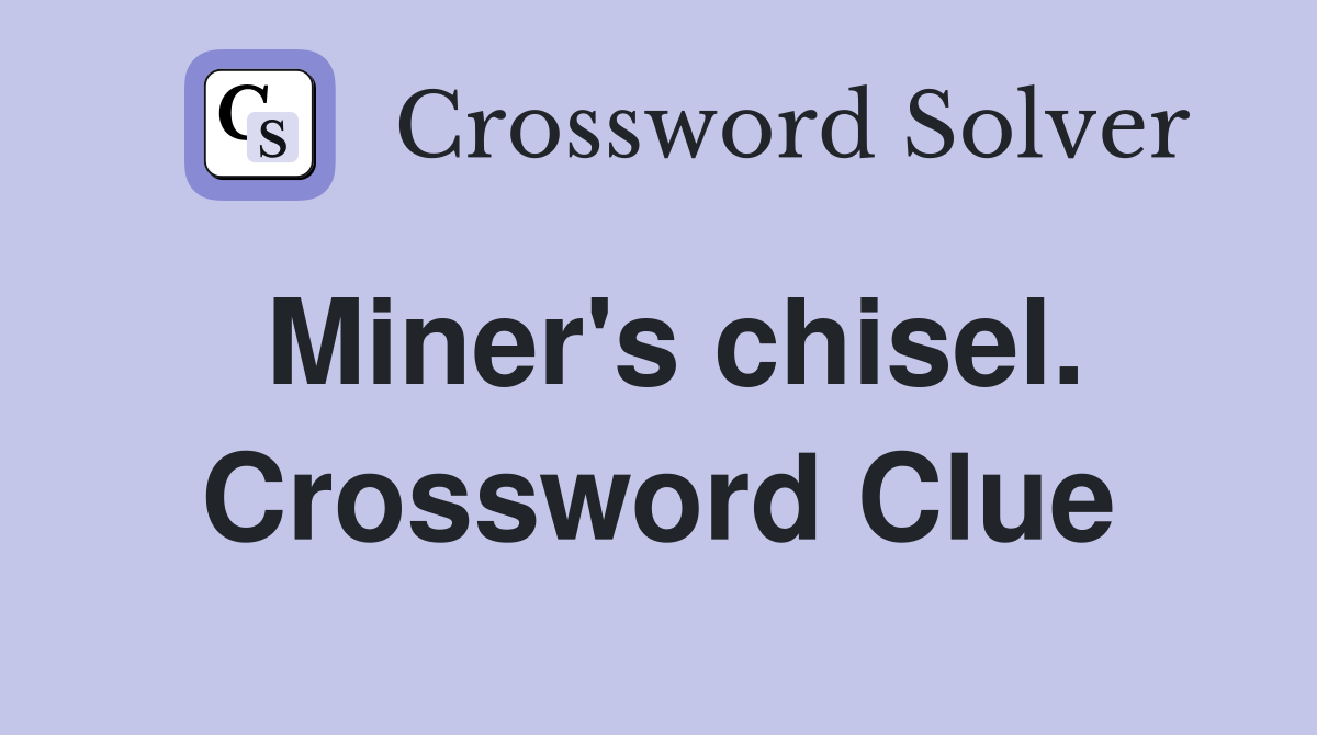Miner's chisel. Crossword Clue