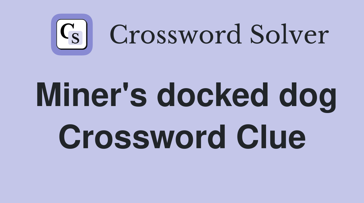 Miner's docked dog Crossword Clue