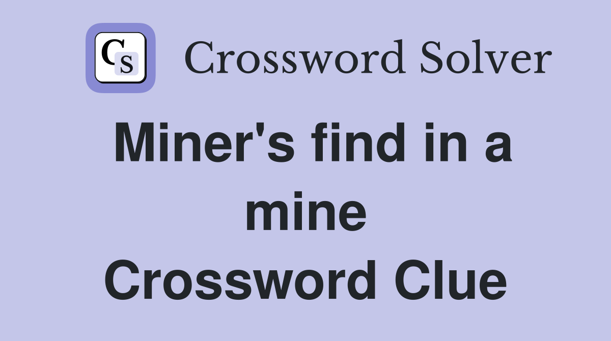 Miner's find in a mine Crossword Clue